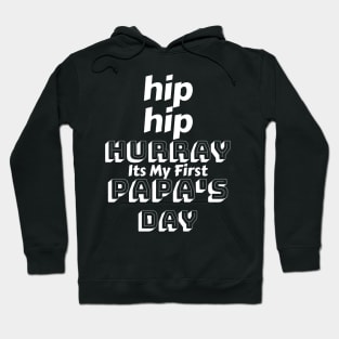 Hip Hip Hurray Its My First Papa's Day - First fathers day gift Hoodie